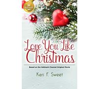 Love You Like Christmas: Based on the Hallmark Channel Original Movie