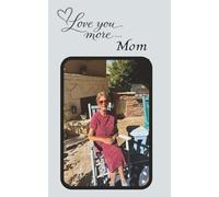 Love you more, Mom: Grief Journal