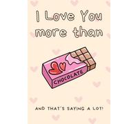 "Love You More Than Chocolate" A Valentine’s Day Notebook: The Perfect Gift for Your Boyfriend, Girlfriend