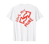 Love You More X I Love You More. Valentine's Day. Back Print T-Shirt