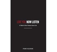 Love You, Now Listen: A Father's Short Poems About Life