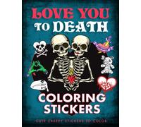 Love You to Death Coloring Stickers : Cute Creepy Stickers to Color