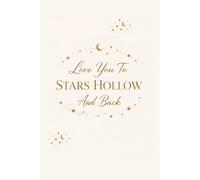 Love You To Stars Hollow And Back: A Guided Space to Dream, Reflect, and Celebrate Every Moment