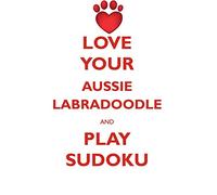 LOVE YOUR AUSSIE LABRADOODLE AND PLAY SUDOKU AUSTRALIAN LABRADOODLE SUDOKU LEVEL 1 of 15