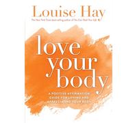 Love Your Body: A Positive Affirmation Guide for Loving and Appreciating Your Body