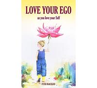 Love your Ego: as you love your Self: 1 (Peter's Pointers)