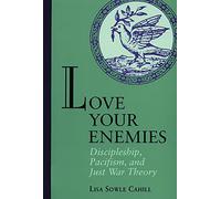 Love Your Enemies: Discipleship, Pacifism, and Just War Theory