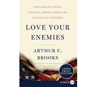Love Your Enemies: How Decent People Can Save America from the Culture of Contempt