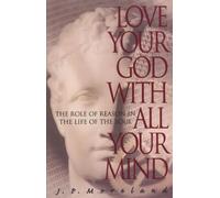 Love Your God with All Your Mind: The Role of Reason in the Life of the Soul