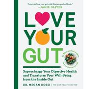 Love Your Gut: Supercharge Your Digestive Health and Transform Your Well-Being f