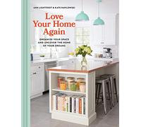 Love Your Home Again: Organize Your Space and Uncover the Home of Your Dreams
