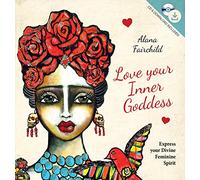 Love Your Inner Goddess: Express Your Divine Feminine Spirit - Book, CD & Download Set