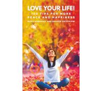 Love Your Life!: 100 Tips for More Peace and Happiness