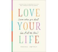 Love Your Life (Even When You Don't Like It All the Time)