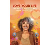 Love Your Life!: The Journal To Create More Peace and Happiness