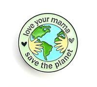 Love Your Mama Save The Planet Earth Environment Metal Enamel Pin Badge