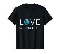 Love Your Mother Earth T-shirt For Earth Day T-Shirt
