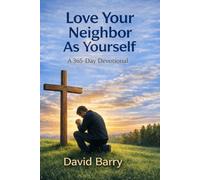 Love Your Neighbor As Yourself: A 365 Day Daily Devotional