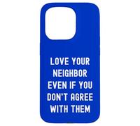 Love Your Neighbor Funny Political Peaceful Politics Friends Case for iPhone 15 Pro