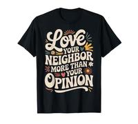 Love Your Neighbor More Than Your Opinion Kindness T-Shirt