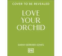 Love Your Orchid : An Inspirational Guide to Keep your Plants Blooming