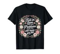 Love Your Problems They Might Leave Too - T-Shirt