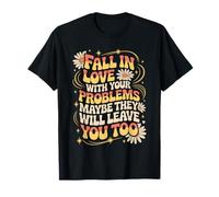 Love Your Problems They Might Leave Too T-Shirt