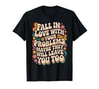 Love Your Problems They Might Leave Too - T-Shirt