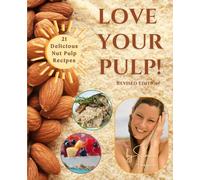 Love Your Pulp ! (Revised Edition): 21 Delicious Nut Pulp* Recipes From Home-made Nut Milk. Easy, Fun, Healthy & Gourmet. Raw, Vegan, Plant-Based, Paleo, Keto & Gluten Free. * Includes Oats & Seeds.
