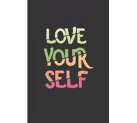 Love Your Self - Lined Notebook For Your Lover, Best Friend Or Daughter: Unique Gift For Your Girl | 100 Pages And 6x9 in