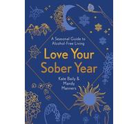 Love Your Sober Year: A Seasonal Guide to Alcohol-Free Living