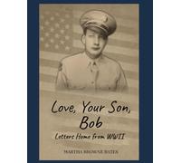 Love, Your Son, Bob: Letters Home from WWII