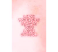 Love Yourself Before You Love Others: Inspirational Journal - Notebook to Write In for Men - Women | Lined Paper | Motivational Quotes Journal (Inspirational Journals to Write In)