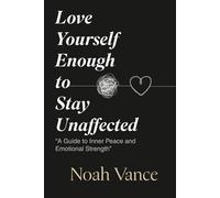 Love Yourself Enough to Stay Unaffected: “A Guide to Inner Peace and Emotional Strength”