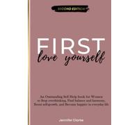 Love Yourself First: An Outstanding Self Help book for Women to Stop overthinking, Find balance and harmony, Boost self-growth, and Become happier in everyday life