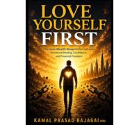 LOVE YOURSELF FIRST: The Inner Wealth Blueprint for Self-Love, Emotional Healing, Confidence, and Financial Freedom