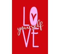 Love Yourself Notebook: A Self-Love and Positivity Journal for Valentine’s Day and Beyond - 150 Lined Pages for Reflection, Writing, and ... Yourself with This Inspiring 6x9 Notebook
