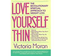 Love Yourself Thin: The Revolutionary Spiritual Approach to Weight Loss
