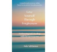 Love Yourself Through Forgiveness: Embracing Self-Healing with Ho'oponopono