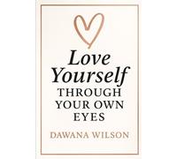 Love Yourself Through Your Own Eyes
