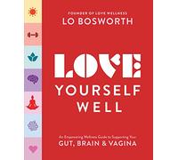 Love Yourself Well: An Empowering Wellness Guide to Supporting Your Gut, Brain, and Vagina
