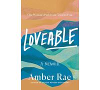 Loveable: A Memoir: One Woman's Path from Good to Free by Amber Rae Hardcover Bo