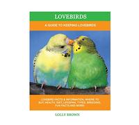 Lovebirds: A Guide To Keeping Lovebirds