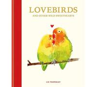Lovebirds and Other Wild Sweethearts: Learn from the animal kingdom's most devoted couples
