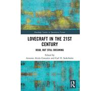 Lovecraft in the 21st Century: Dead, But Still Dreaming (Routledge Studies in Speculative Fiction)