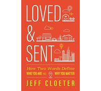 Loved and Sent: How Two Words Define Who You Are and Why You Matter