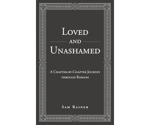 Loved and Unashamed: A Chapter-by-Chapter Journey through Romans