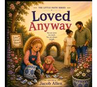 Loved Anyway: The Little Faith Series