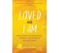 Loved as I Am: An Invitation to Conversion, Healing, and Freedom through Jesus: Written by Solt Miriam James Heidland, 2015 Edition, Publisher: Ave Maria Press [Paperback]