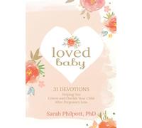Loved Baby: Helping you Grieve and Cherish your Child After Pregnancy Loss: 31 Devotions Helping You Grieve and Cherish Your Child After Pregnancy Loss